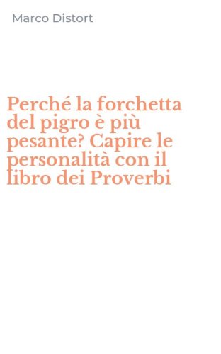 Perch&eacute; la forchetta del pigro &egrave; pi&ugrave; pesante? Capire le personalit&agrave; con il libro dei Proverbi