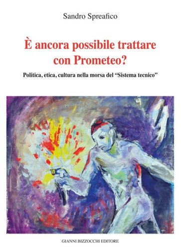&Egrave; ancora possibile trattare con Prometeo? Polita, etica, cultura nella morsa del &laquo;Sistema tecnico&raquo;