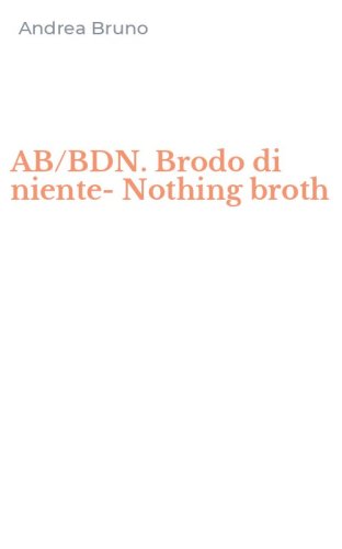 AB/BDN. Brodo di niente-Nothing broth
