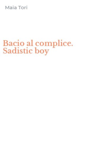 Bacio al complice. Sadistic boy
