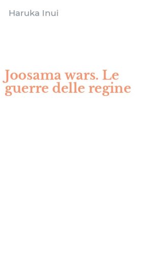 Joosama wars. Le guerre delle regine