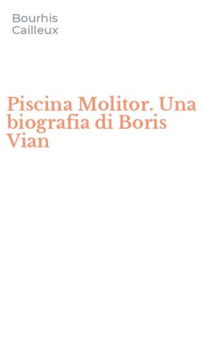 Piscina Molitor. Una biografia di Boris Vian