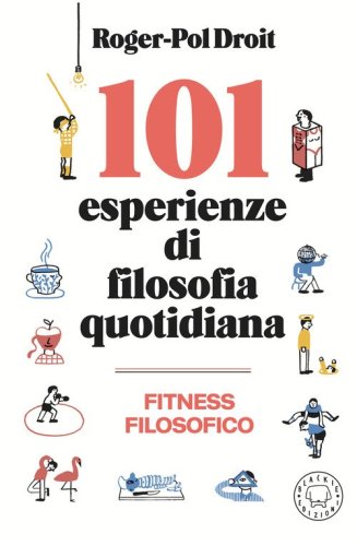 101 esperienze di filosofia quotidiana
