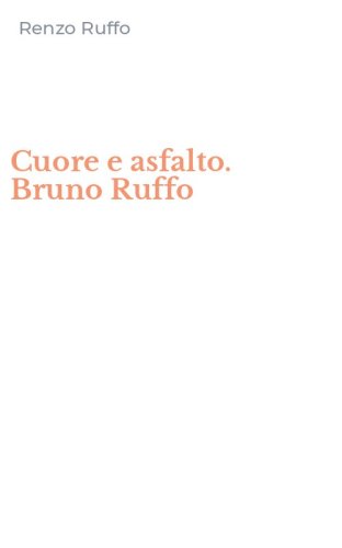 Cuore e asfalto. Bruno Ruffo