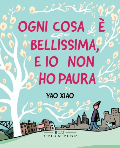 Ogni cosa &egrave; bellissima, e io non ho paura