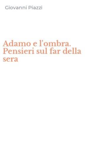 Adamo e l'ombra. Pensieri sul far della sera