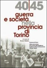1940-45 guerra e societ&agrave; nella provincia di Torino