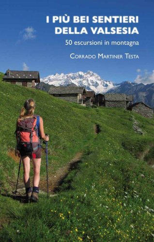 I pi&ugrave; bei sentieri della Valsesia. 50 escursioni in montagna