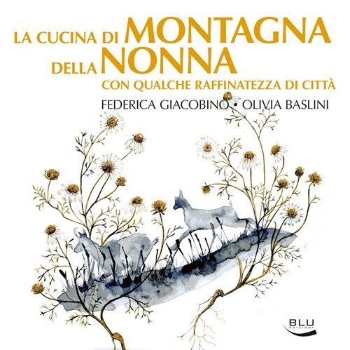 La cucina di montagna della nonna con qualche raffinatezza di citt&agrave;