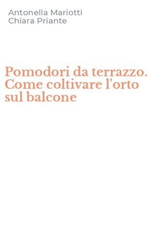 Pomodori da terrazzo. Come coltivare l'orto sul balcone