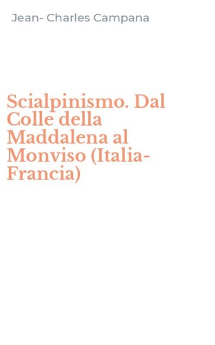 Scialpinismo. Dal Colle della Maddalena al Monviso (Italia-Francia)