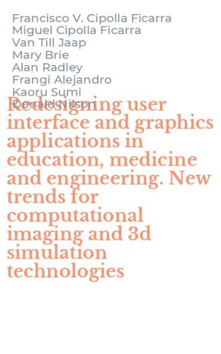 Redesigning user interface and graphics applications in education, medicine and engineering. New trends for computational imaging and 3d simulation technologies