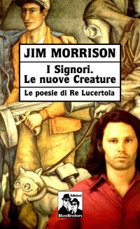 I signori. Le nuove creature. Le poesie di &laquo;Re Lucertola&raquo;