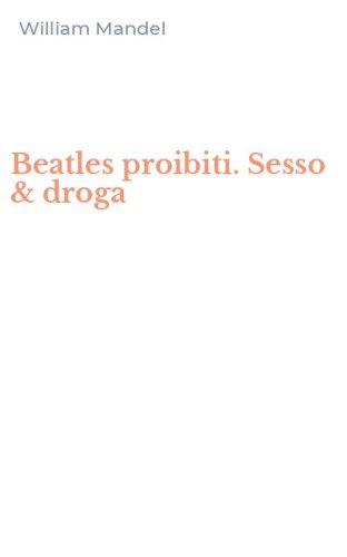 Beatles proibiti. Sesso & droga