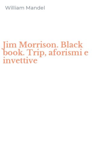 Jim Morrison. Black book. Trip, aforismi e invettive