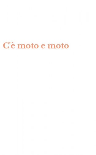 C'&egrave; moto e moto