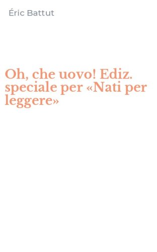 Oh, che uovo! Ediz. speciale per &laquo;Nati per leggere&raquo;