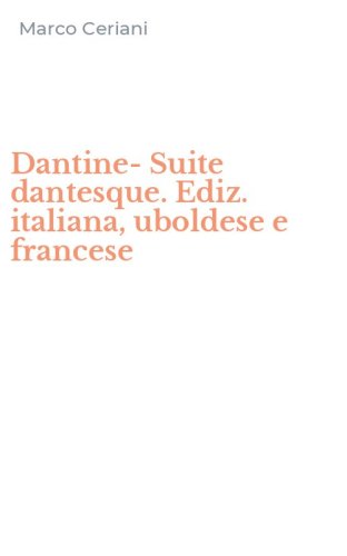 Dantine-Suite dantesque. Ediz. italiana, uboldese e francese