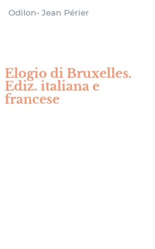 Elogio di Bruxelles. Ediz. italiana e francese
