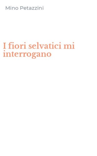 I fiori selvatici mi interrogano