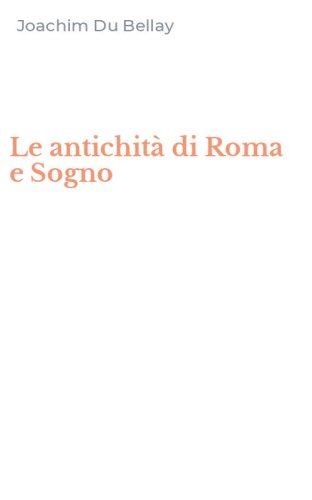 Le antichit&agrave; di Roma e Sogno