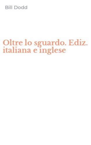 Oltre lo sguardo. Ediz. italiana e inglese