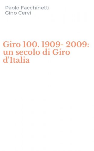 Giro 100. 1909-2009: un secolo di Giro d'Italia