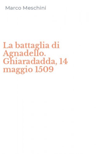 La battaglia di Agnadello. Ghiaradadda, 14 maggio 1509