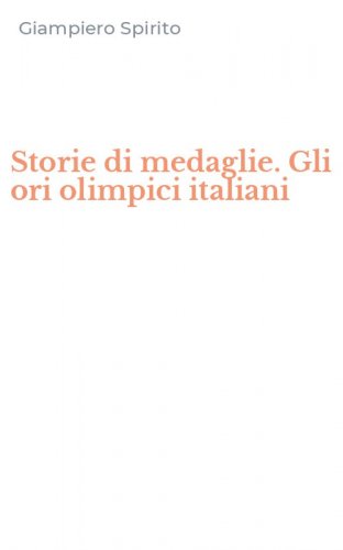 Storie di medaglie. Gli ori olimpici italiani