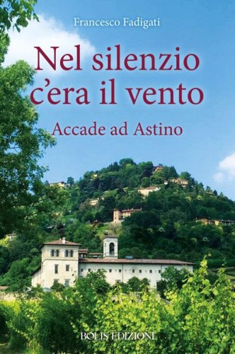 Nel silenzio c'era il vento. Accade ad Astino