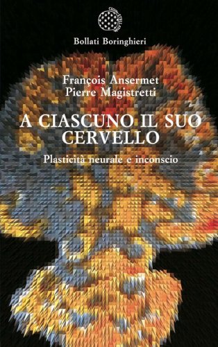 A ciascuno il suo cervello. Plasticit&agrave; neuronale e inconscio