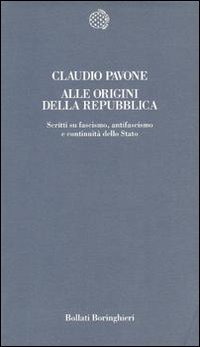 Alle origini della Repubblica. Scritti su fascismo, antifascismo e continuit&agrave; dello Stato