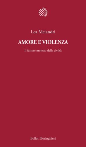 Amore e violenza. Il fattore molesto della civilt&agrave;