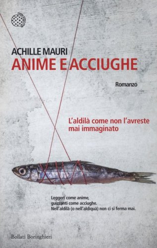 Anime e acciughe. L'aldil&agrave; come non l'avreste mai immaginato