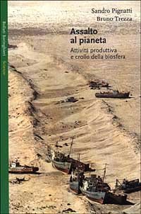 Assalto al pianeta. Attivit&agrave; produttiva e crollo della biosfera