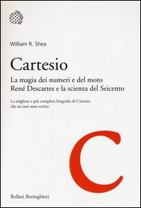 Cartesio. La magia dei numeri e del moto. Ren&eacute; Descartes e la scienza del Seicento - SEICENTO
