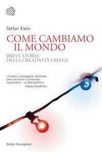 Come cambiamo il mondo. Breve storia della creativit&agrave; umana