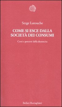 Come si esce dalla societ&agrave; dei consumi. Corsi e percorsi della decrescita