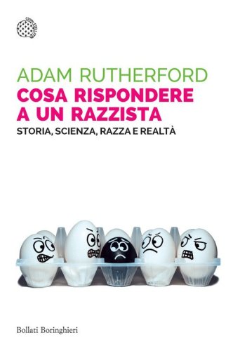 Cosa rispondere a un razzista. Storia, scienza, razza e realt&agrave;