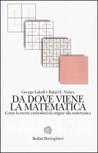Da dove viene la matematica. Come la mente embodied d&agrave; origine alla matematica