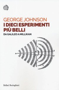 I dieci esperimenti pi&ugrave; belli. Da Galileo a Millikan