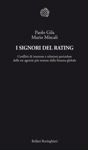 I signori del rating. Conflitti di interesse e relazioni pericolose delle tre agenzie pi&ugrave; temute della finanza globale