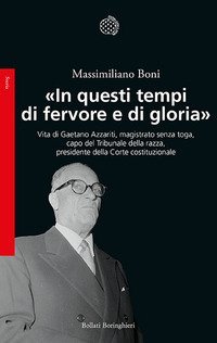 &laquo;In questi tempi di fervore e di gloria&raquo;. Vita di Gaetano Azzariti, magistrato senza toga, capo del Tribunale della razza, presidente della Corte costituzionale