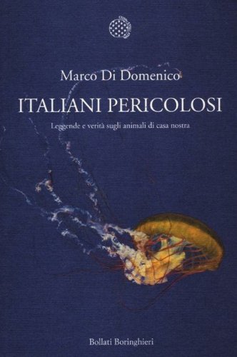 Italiani pericolosi. Leggende e verit&agrave; sugli animali di casa nostra