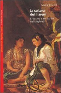 La cultura dell'harem. Erotismo e sessualit&agrave; nel Magreb