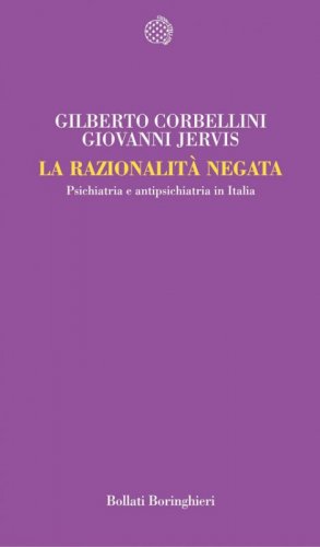 La razionalit&agrave; negata. Psichiatria e antipsichiatria in Italia