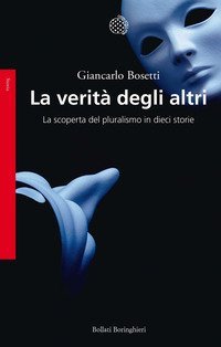 La verit&agrave; degli altri. La scoperta del pluralismo in dieci storie