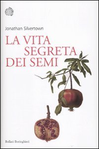 La vita segreta dei semi. Le insospettabili avventure segrete di semi, piante e giardini