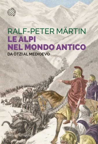 Le Alpi nel mondo antico. Da &Ouml;tzi al Medioevo