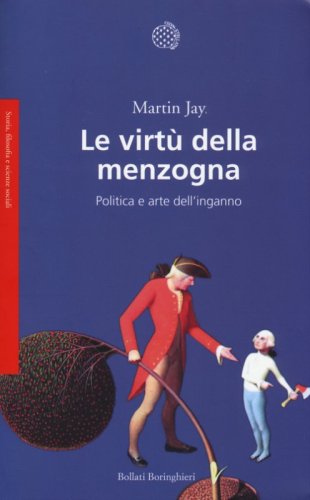 Le virt&ugrave; della menzogna. Politica e arte dell'inganno